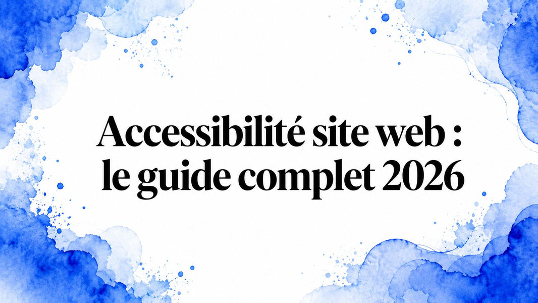 Accessibilité site web : le guide complet 2026