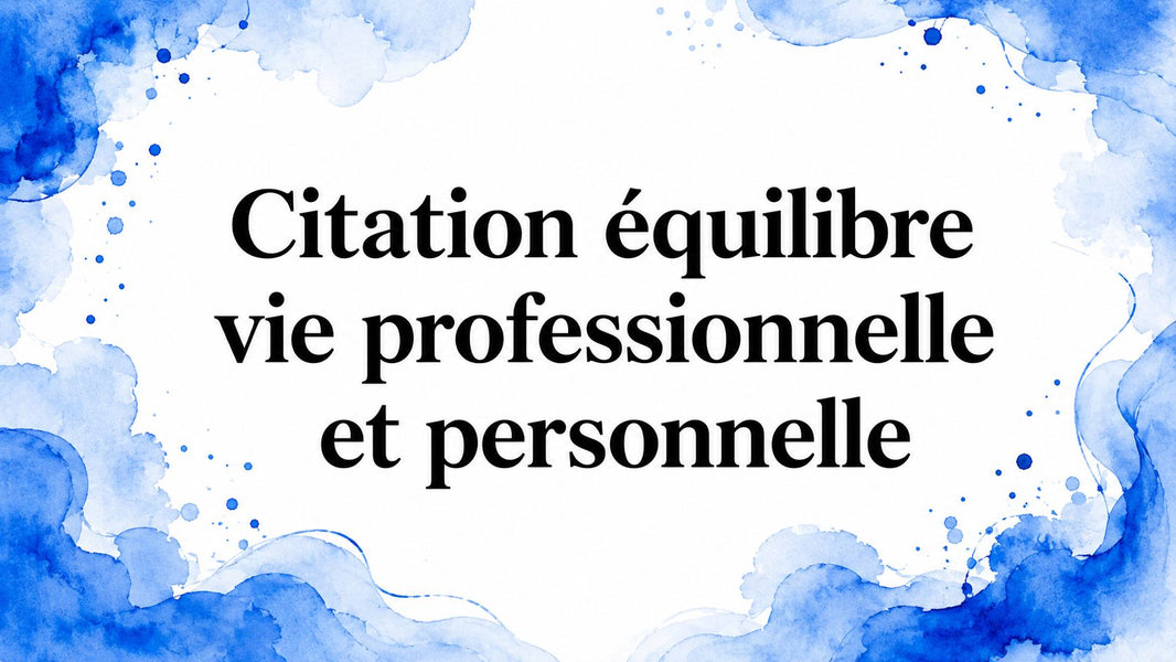 Citation équilibre vie professionnelle et personnelle